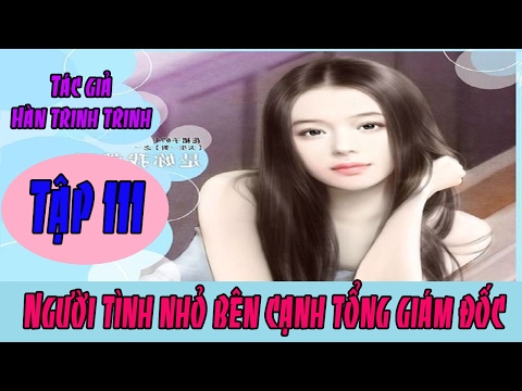Video Audio Ngôn Tình - Người Tình Nhỏ Bên Cạnh Tổng Giám... - youtube