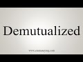 How To Say Demutualized