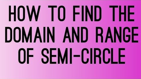 domain and range of semi circle
