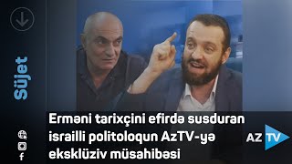 Erməni tarixçini efirdə susduran israilli politoloqun AzTV-yə eksklüziv müsahibəsi