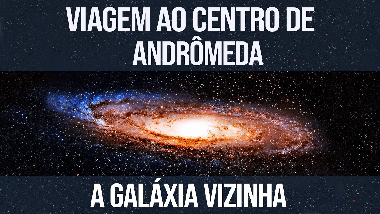 Viagem Ao Centro de Andrômeda, A Galáxia Vizinha Viagem Ao Centro de Andrômeda, A Galáxia Vizinha
