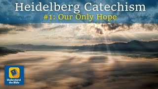 Heidelberg Catechism | #1 Our Only Hope