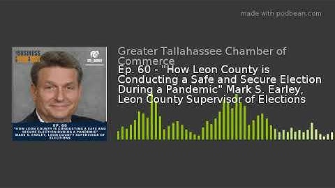 Ep. 60 - "How Leon County is Conducting a Safe and Secure Election During a Pandemic" Mark S. Earley