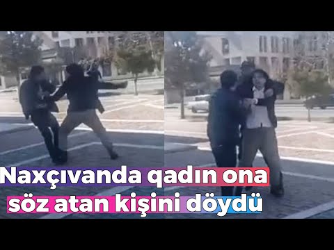 Naxçıvanda qadın ona söz atan kişini döydü