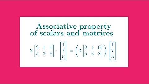 Associative Property for scalars and matrices
