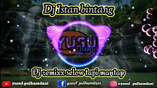 Dj istana bintang (dj remix selow tetap mantap)
