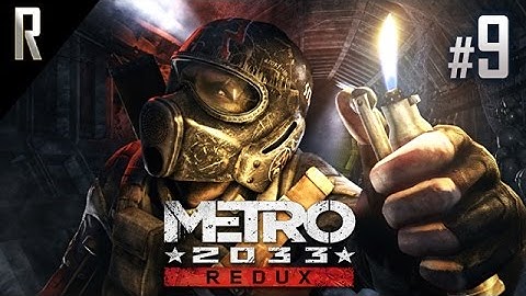► Metro 2033 [REDUX] - Walkthrough HD - Part 9