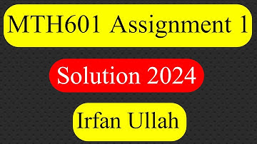 MTH601 Assignment 1 Solution 2024 | Section Incharge-Irfan Ullah