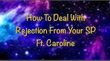 How to deal with rejection from your Specific Person ft Caroline