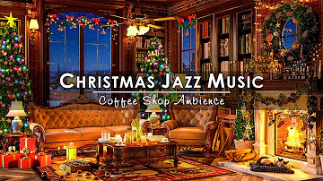 Christmas Jazz Music 2024 with Warm Crackling Fireplace to Relax 🔥 Cozy Winter Coffee Shop Ambience