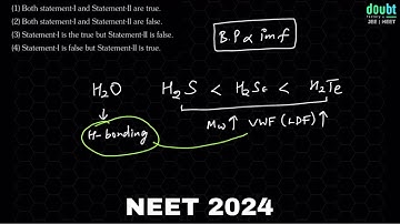 Statement I: The boiling point of hydrides of Group 16 elements follow the orderH2O ) H2Te ) H2Se 