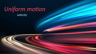 Uniform velocity: The meaning of velocity