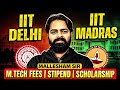 IIT Delhi &amp; IIT Madras | M.Tech Fees | Stipend | Scholarship | Complete Detailed