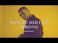 KB Mike - Where Did I Go Wrong (Lyric)