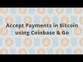 Accepting Payments in Bitcoin with Coinbase &amp; Go