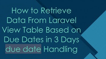 How to Retrieve Data From Laravel View Table Based on Due Dates in 3 Days due date Handling
