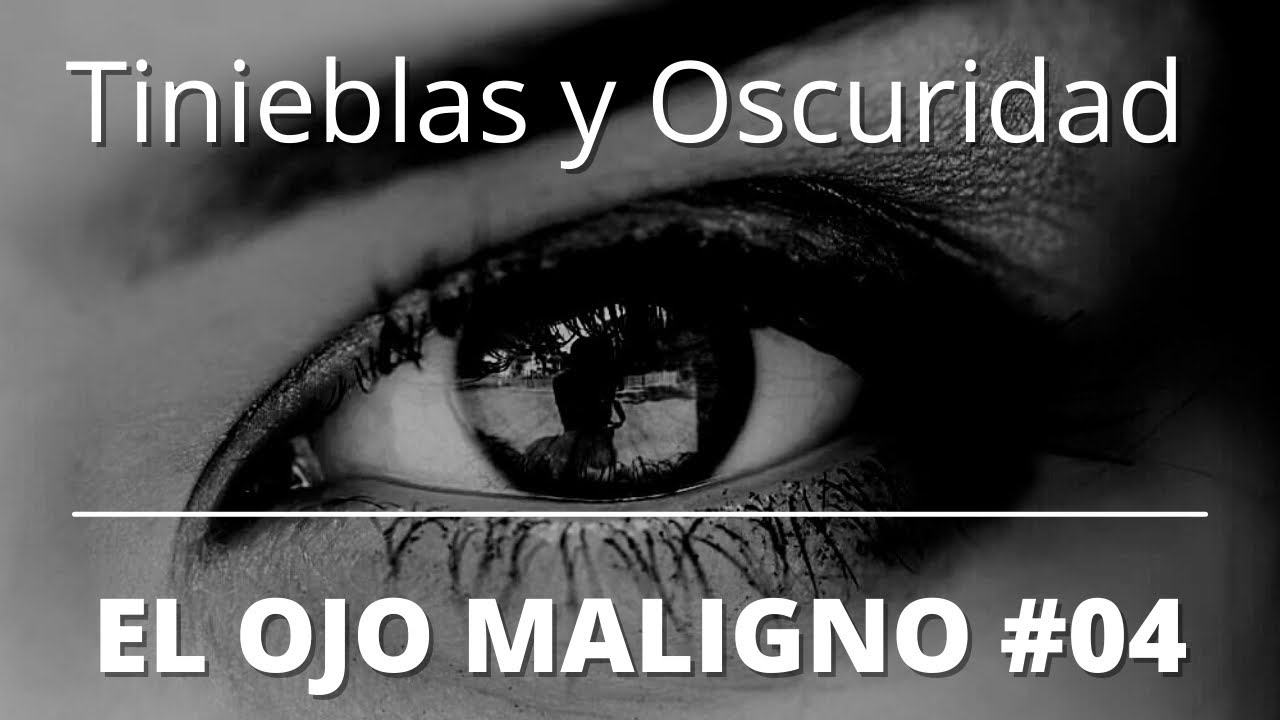 Tinieblas y oscuridad en el ojo maligno - Servicio domingo 18-abr-2021