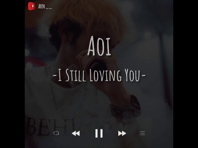 --AOI-- i still loving you ❣️❣️❣️ ((lyrics)) class=