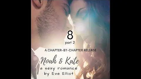 Noah & Kate Chapter 8 pt 2 - romantic fiction by Eve Elliot, narrated by the author (Eve's Garden)