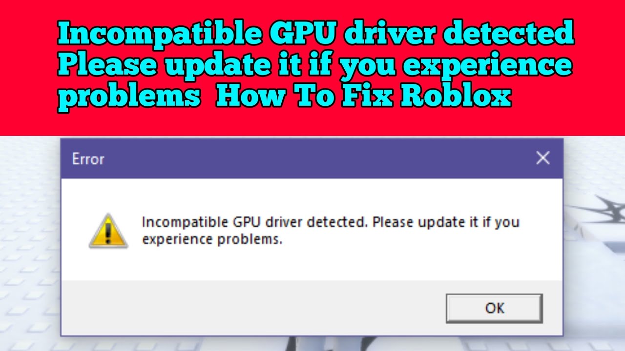 Gpu Driver Problems Incompatible GPU driver detected Please update it if you experience ...