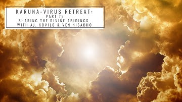 Part 7 - Sharing the Divine Abidings with Ajahn Kovilo & Ven  Nisabho: Karuna Virus Retreat