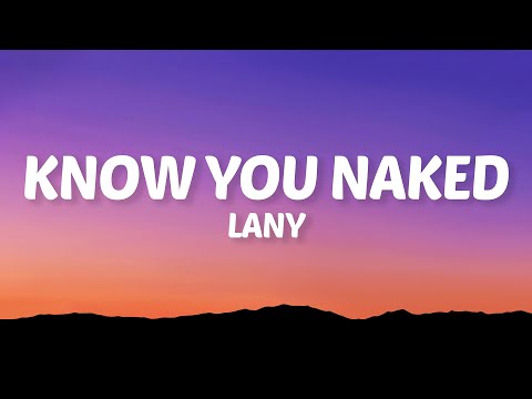 LANY Know You Naked Lyrics