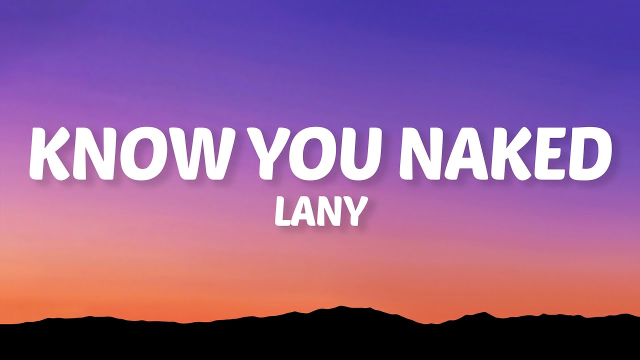 LANY - Know You Naked (Lyrics) LANY - Know You Naked (Lyrics)