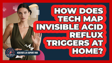 How Does Tech Map Invisible Acid Reflux Triggers At Home? - Acid Reflux Support Hub