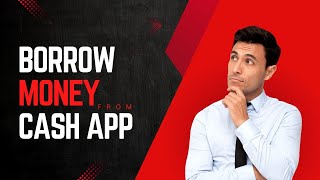 How to Really Borrow Money from Cash App Easily?