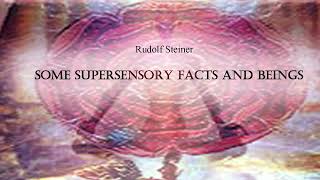 Some Supersensory Facts and Beings by Rudolf Steiner