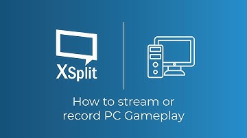 How to Stream and Record PC Games with XSplit Broadcaster