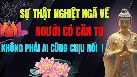 Sự Thật Nghiệt Ngã Về Người Có Căn Tu -Không Phải Ai Cũng Chịu Nổi ! Tu Tâm Tĩnh Lặng