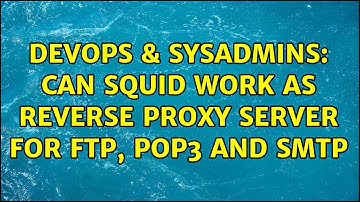 DevOps & SysAdmins: Can squid work as reverse proxy server for ftp, pop3 and smtp