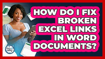 How Do I Fix Broken Excel Links In Word Documents? - Docs and Sheets Pro