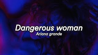 Ariana grande - Dangerous woman || Lyrics