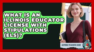 What Is An Illinois Educator License With Stipulations ELS - Aspiring Teacher Guide