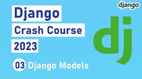 Django Crash Course 2023 - Models in Django - #3