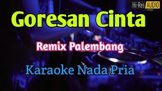 GORESAN CINTA - KARAOKE NADA PRIA Remix Palembang ( Rhaina )