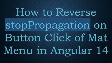How to Reverse stopPropagation on Button Click of Mat Menu in Angular 14