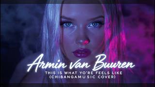 Armin Van Buuren - This Is What It Feels Like (Chibanga Cover)