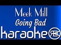 Meek Mill - Going Bad (Ft Drake) Karaoke Lyrics Instrumental