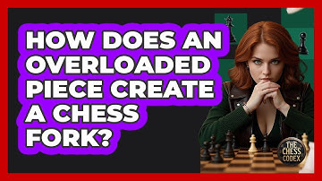 How Does An Overloaded Piece Create A Chess Fork? - The Chess Codex