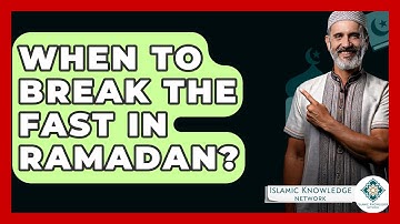 When To Break The Fast In Ramadan? - Islamic Knowledge Network
