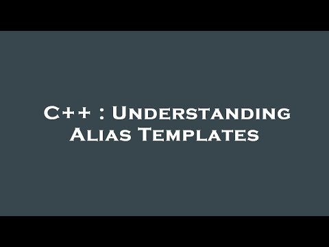 C++ : Understanding Alias Templates