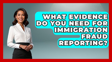 What Evidence Do You Need For Immigration Fraud Reporting? - Middle East Migraters