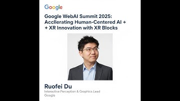 Google WebAI 2025: Accelerating Human-Centered AI + XR Innovation with XR Blocks by Ruofei Du Google