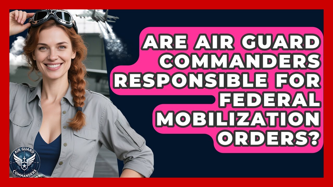 Are Air Guard Commanders Responsible for Federal Mobilization Orders? - Air Guard Commanders