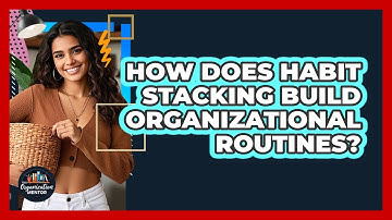 How Does Habit Stacking Build Organizational Routines? - Your Organization Mentor