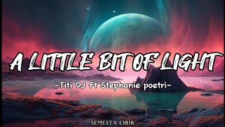 A Little Bit Of Light - Titi DJ ft Stephanie Poetri || Lirik Lagu