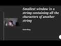 Smallest Window In a String Containing all the Characters of another String - Code Along